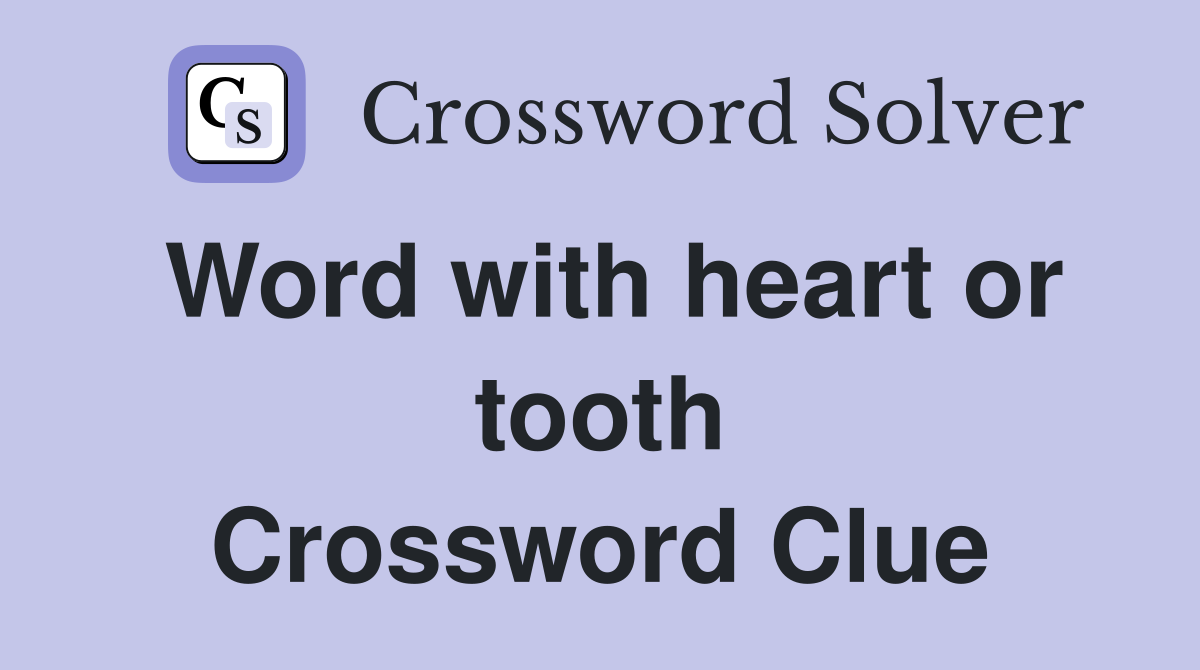 Word with heart or tooth Crossword Clue