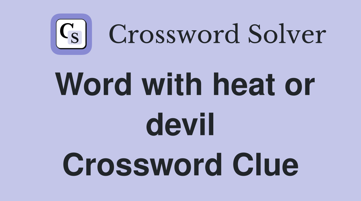 Word with heat or devil Crossword Clue