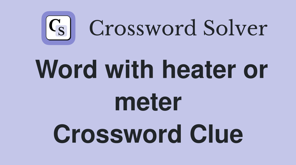 Word with heater or meter Crossword Clue