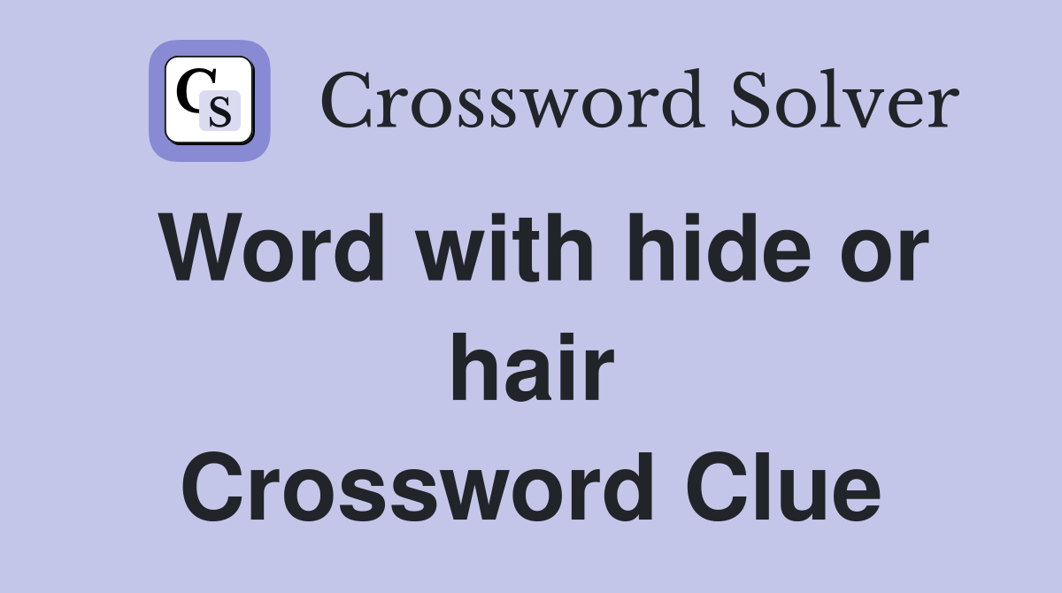 Word with hide or hair Crossword Clue