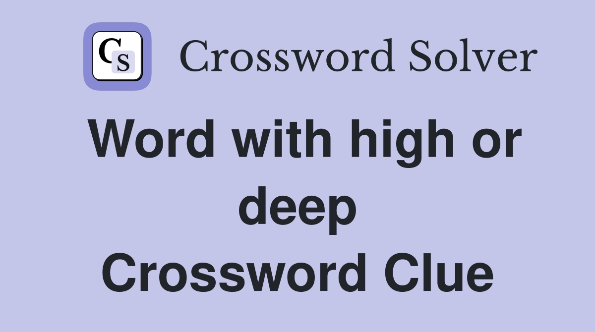 Word with high or deep Crossword Clue