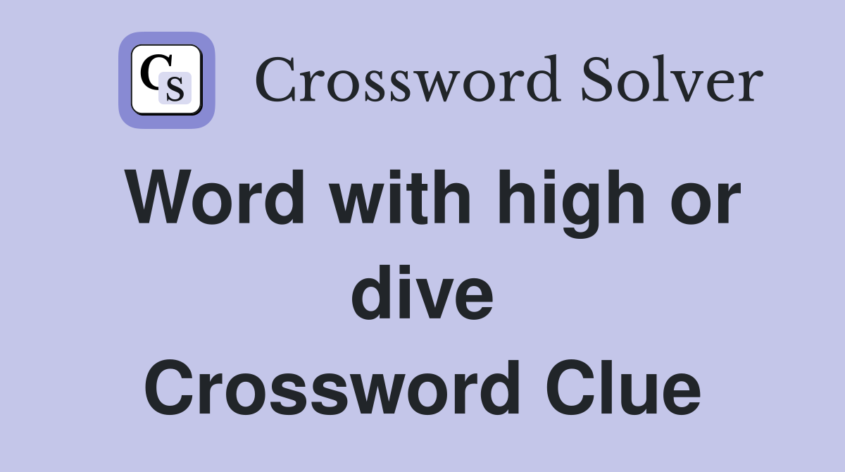Word with high or dive Crossword Clue