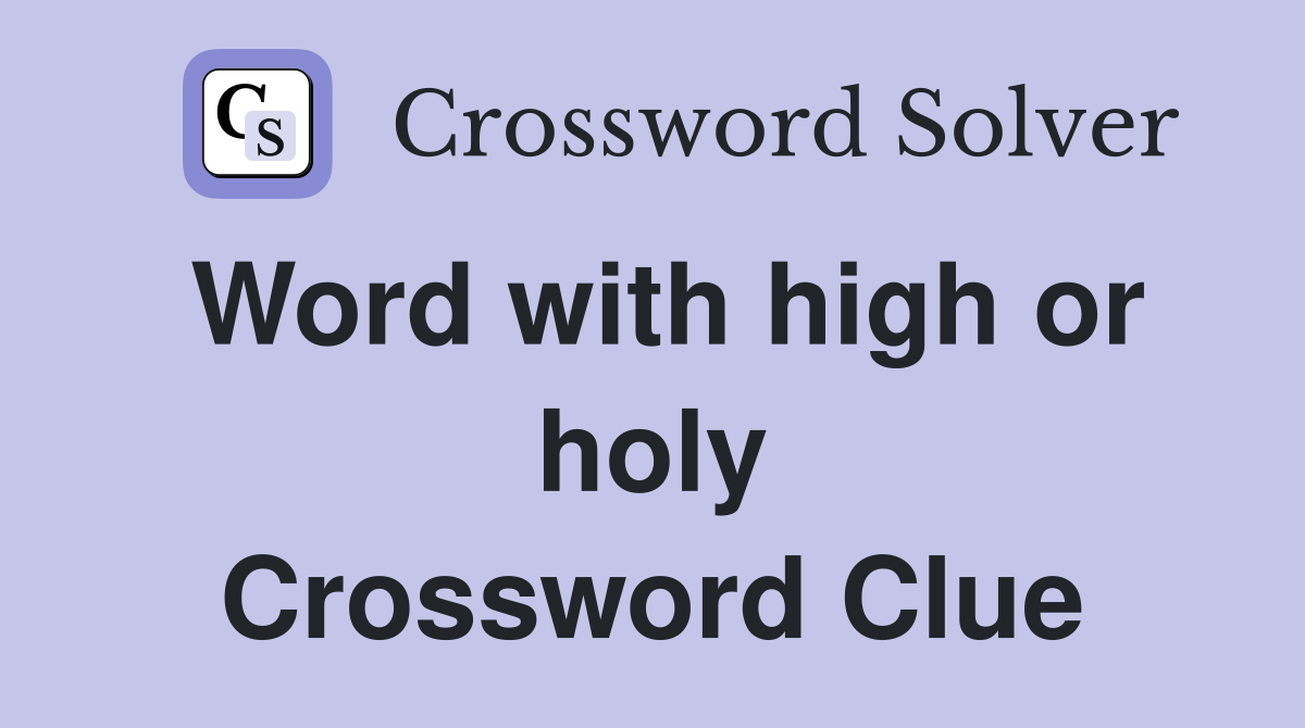 Word with high or holy Crossword Clue
