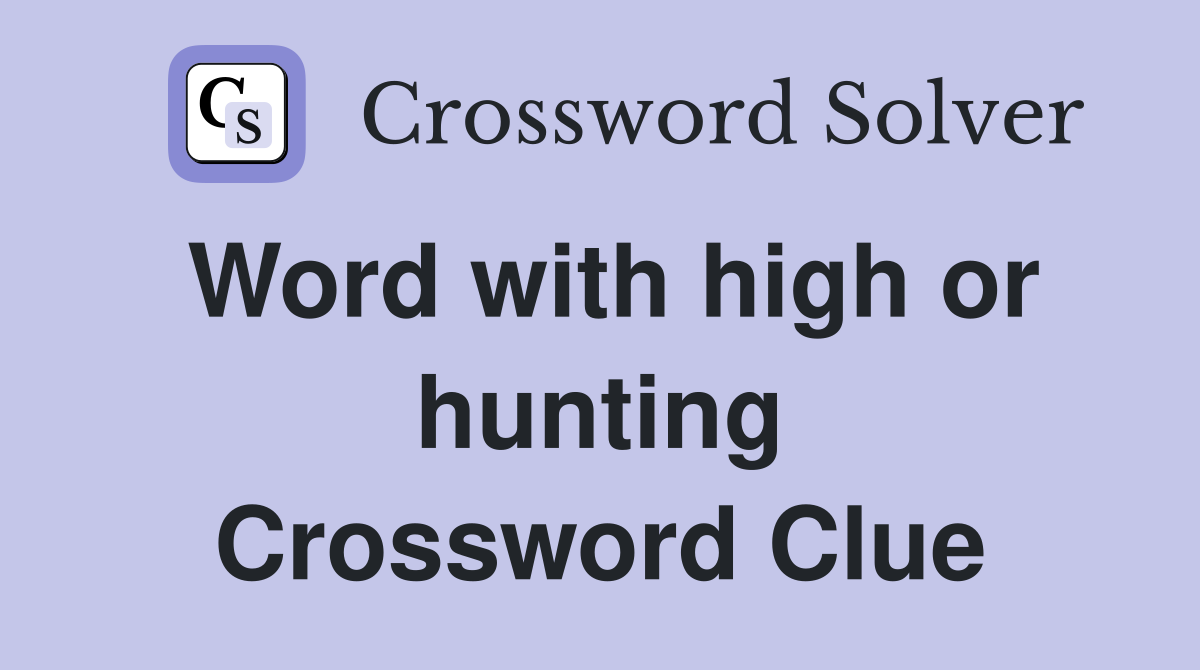 Word with high or hunting Crossword Clue