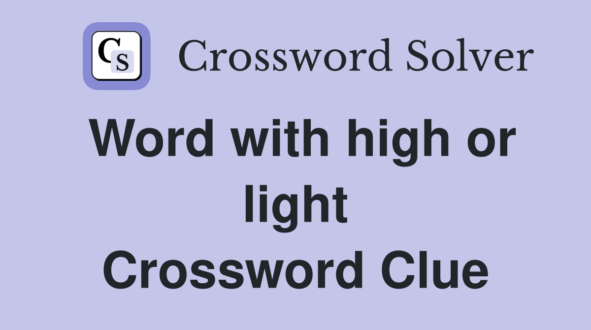 Word with high or light Crossword Clue