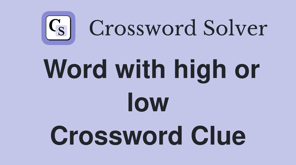 Word with high or low Crossword Clue