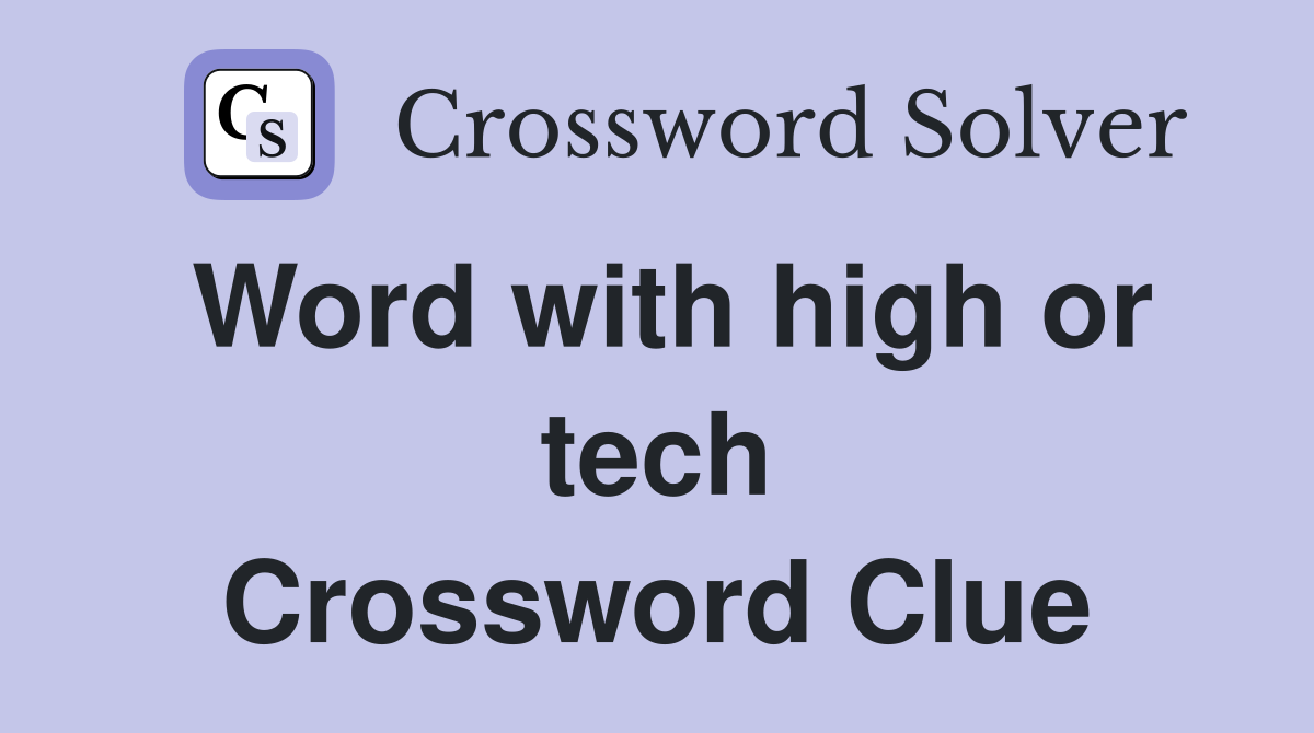 Word with high or tech Crossword Clue