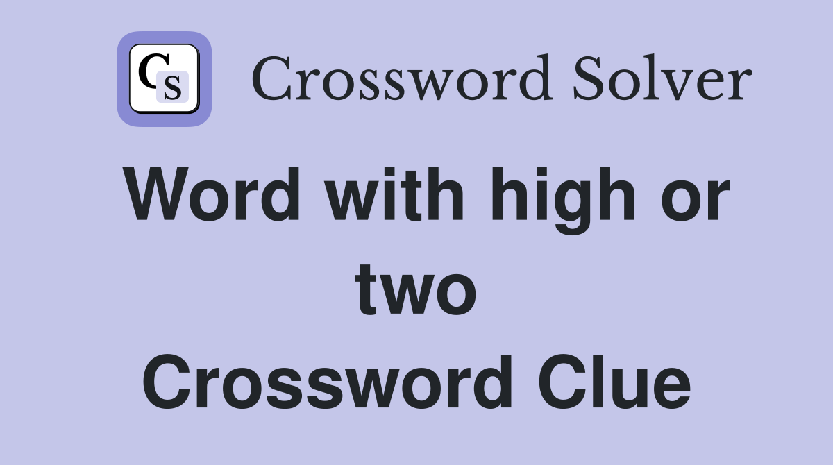Word with high or two Crossword Clue