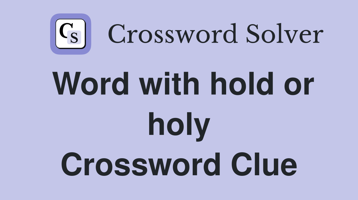 Word with hold or holy Crossword Clue