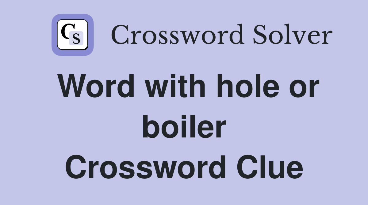 Word with hole or boiler Crossword Clue