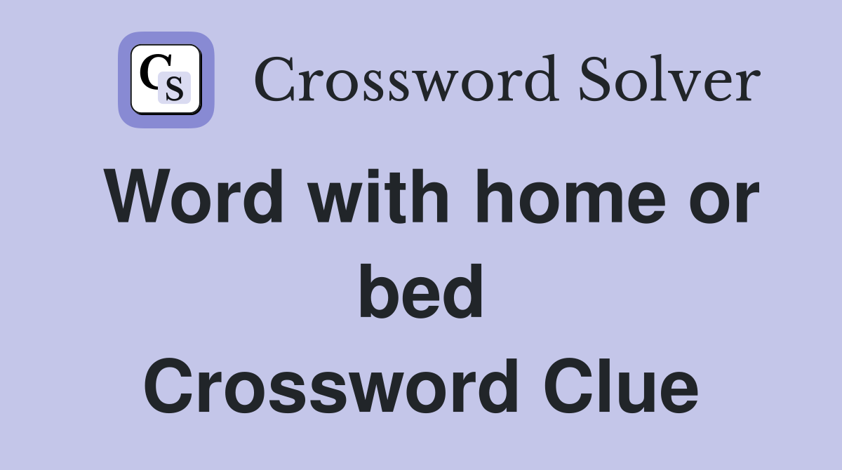 Word with home or bed Crossword Clue