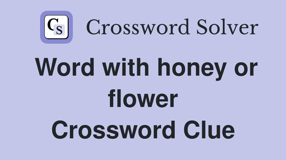 Word with honey or flower Crossword Clue