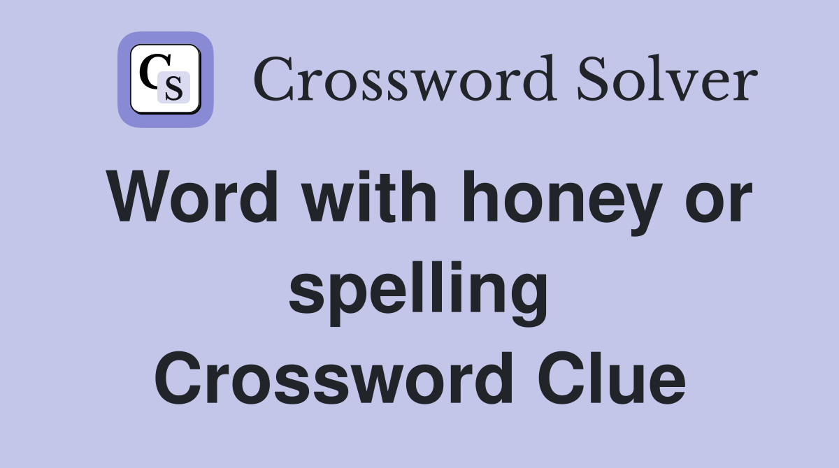 Word with honey or spelling Crossword Clue