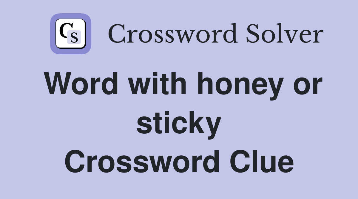 Word with honey or sticky Crossword Clue