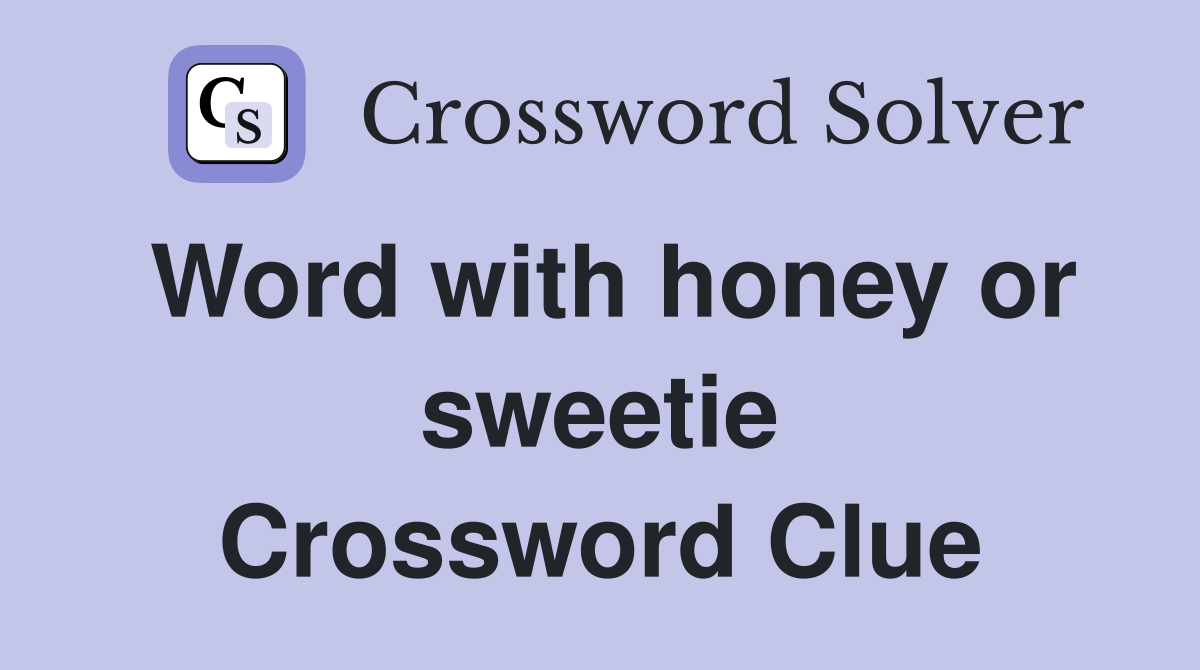 Word with honey or sweetie Crossword Clue