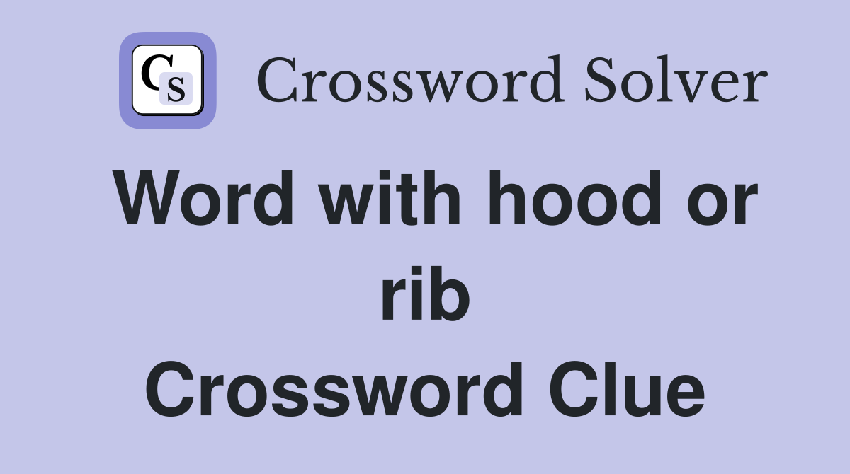 Word with hood or rib Crossword Clue