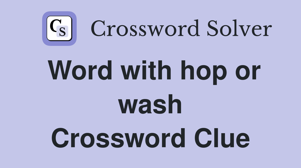 Word with hop or wash Crossword Clue