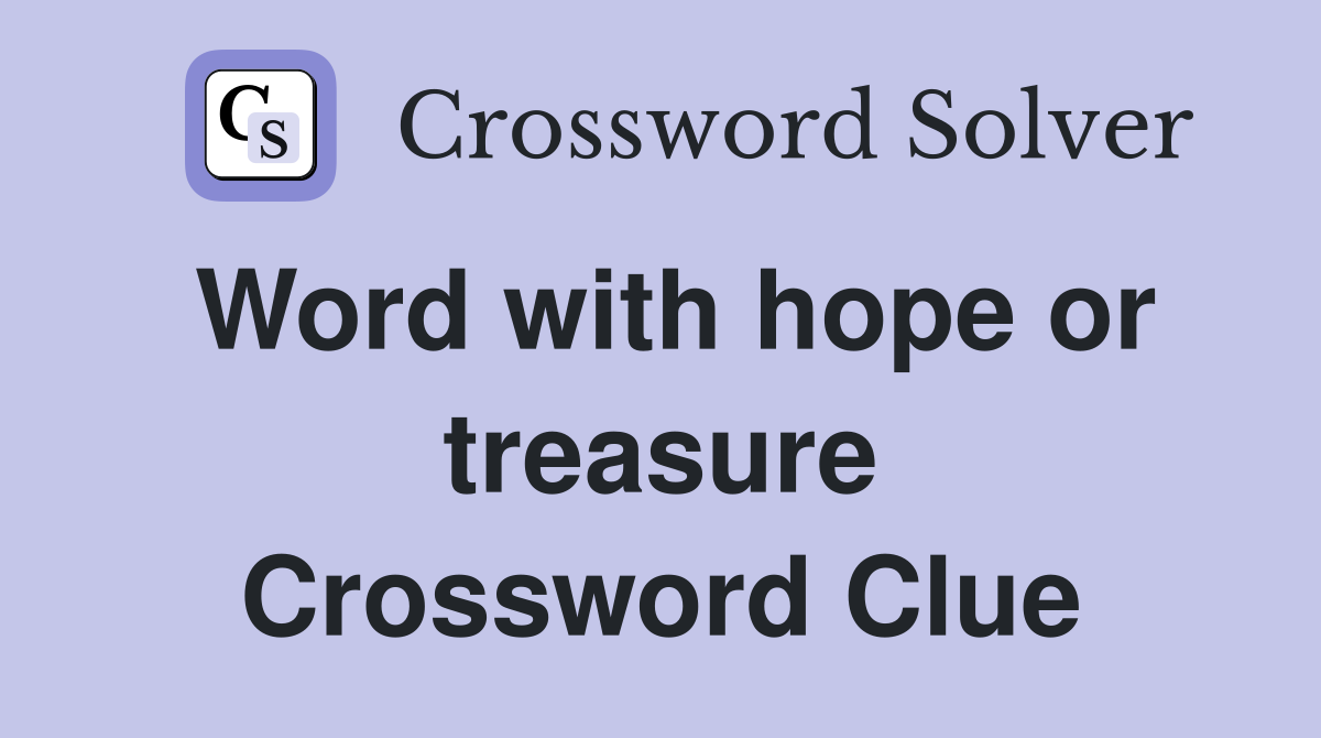 Word with hope or treasure Crossword Clue
