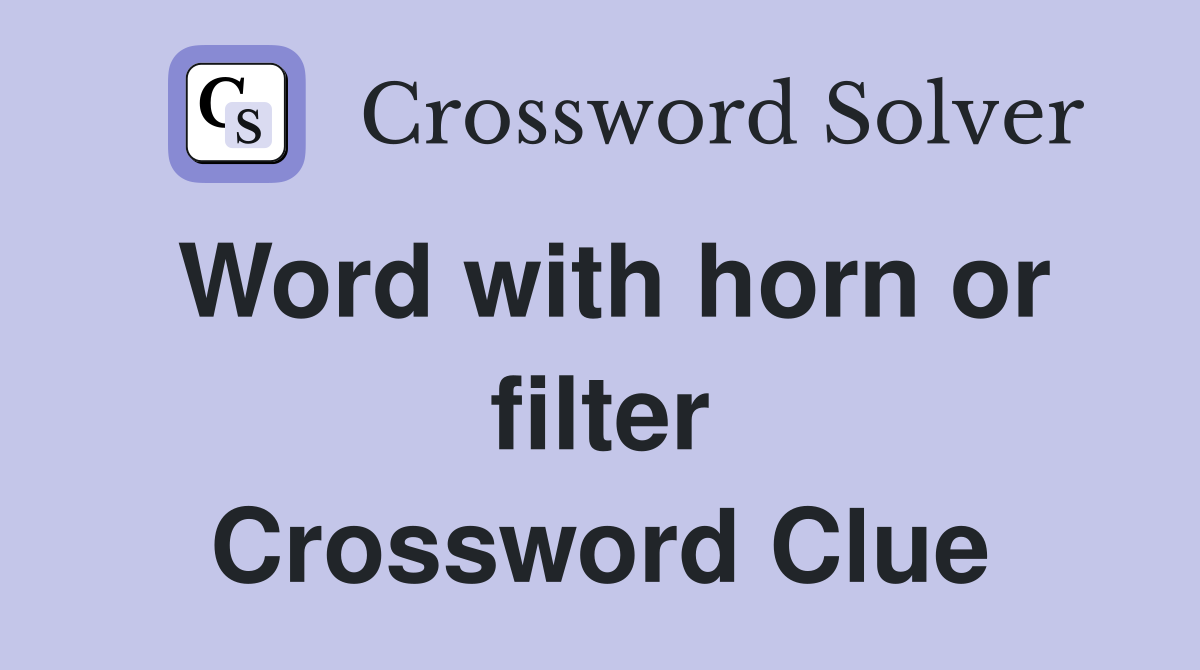 Word with horn or filter Crossword Clue