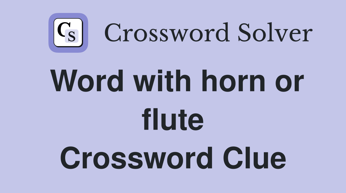 Word with horn or flute Crossword Clue