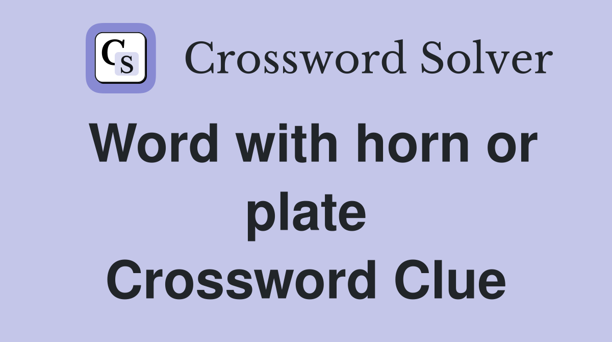 Word with horn or plate Crossword Clue