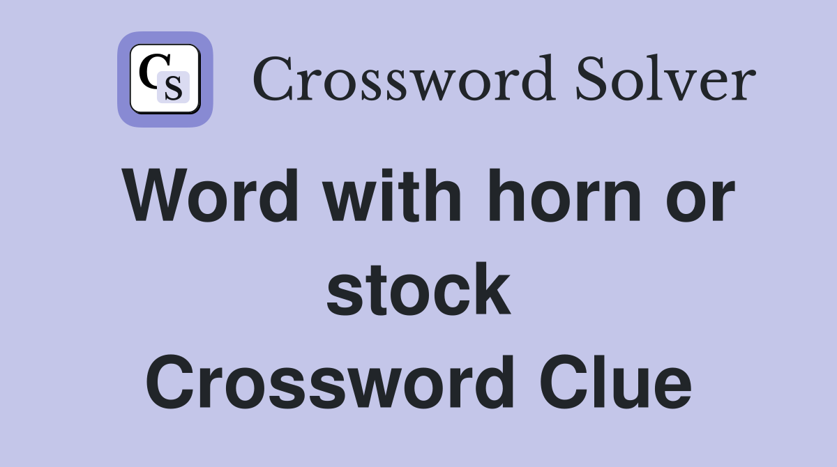 Word with horn or stock Crossword Clue