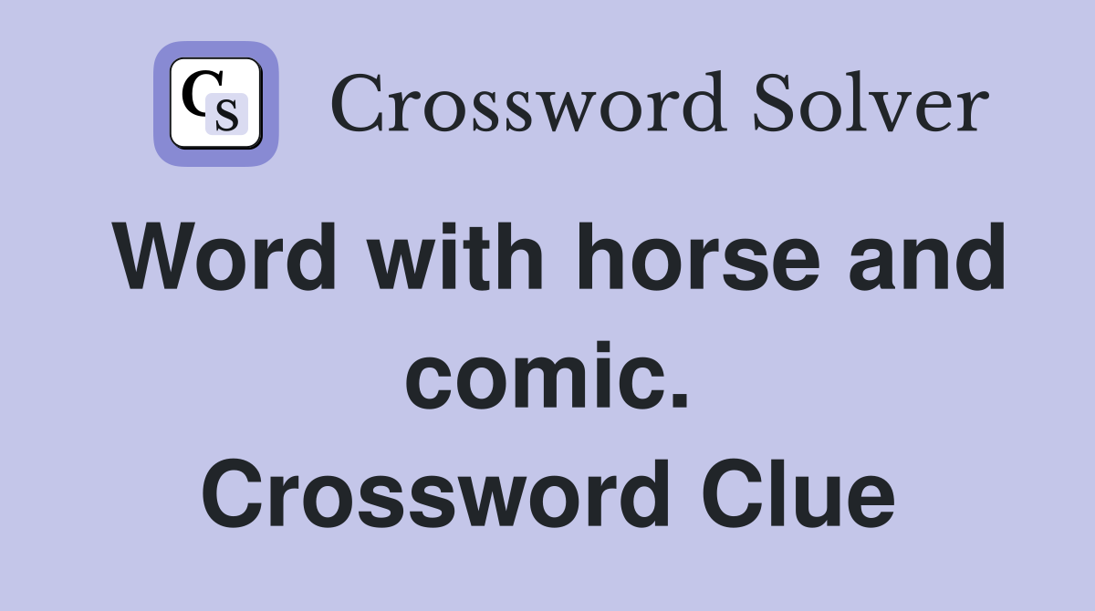 Word with horse and comic. Crossword Clue