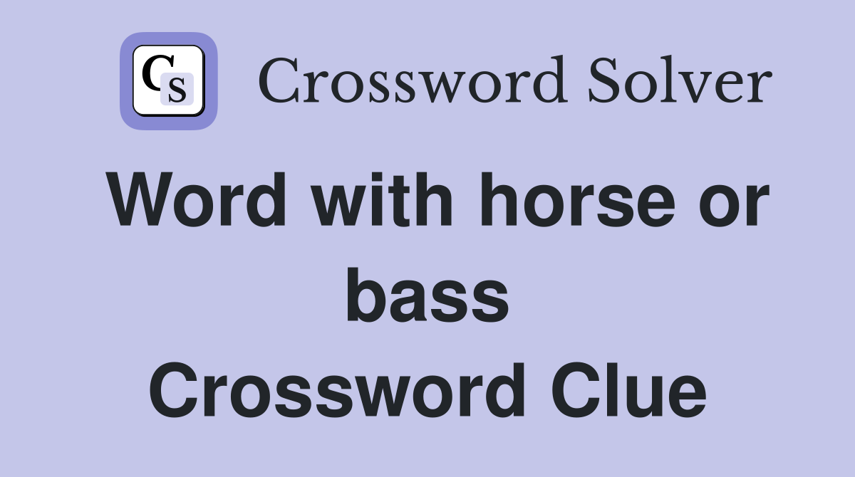 Word with horse or bass Crossword Clue