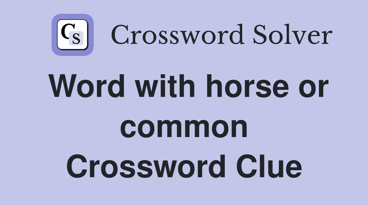 Word with horse or common Crossword Clue
