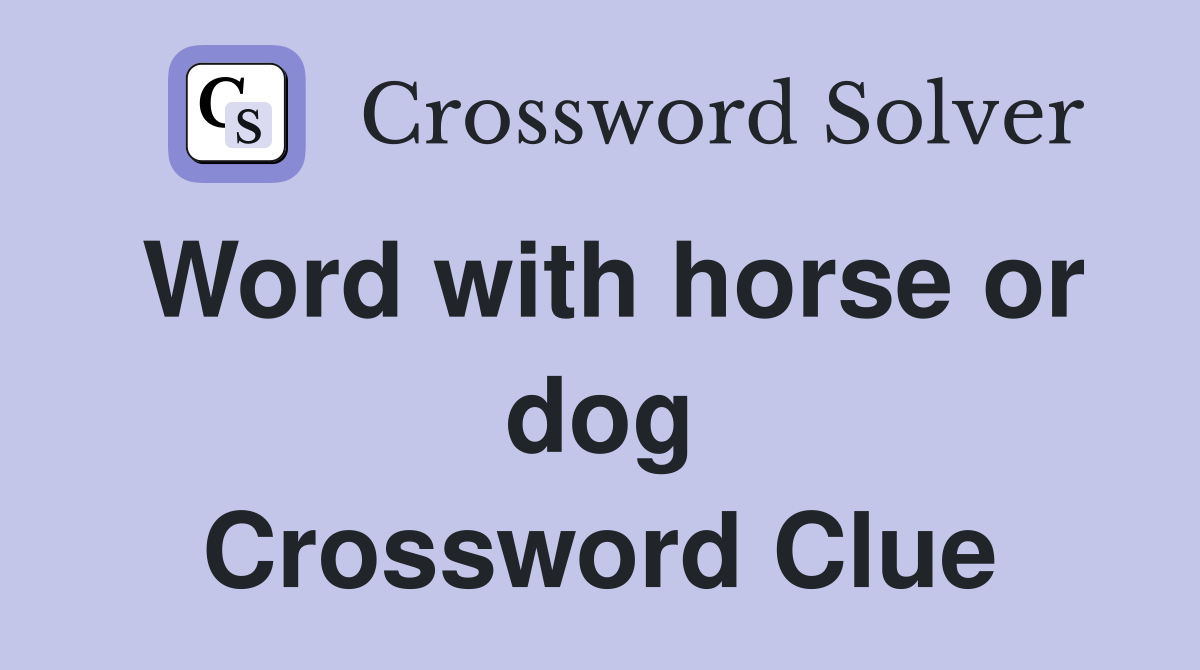 Word with horse or dog Crossword Clue