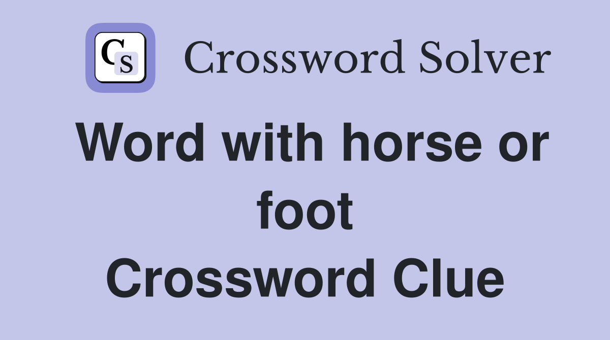 Word with horse or foot Crossword Clue