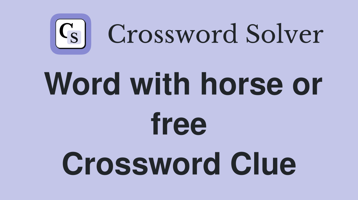 Word with horse or free Crossword Clue