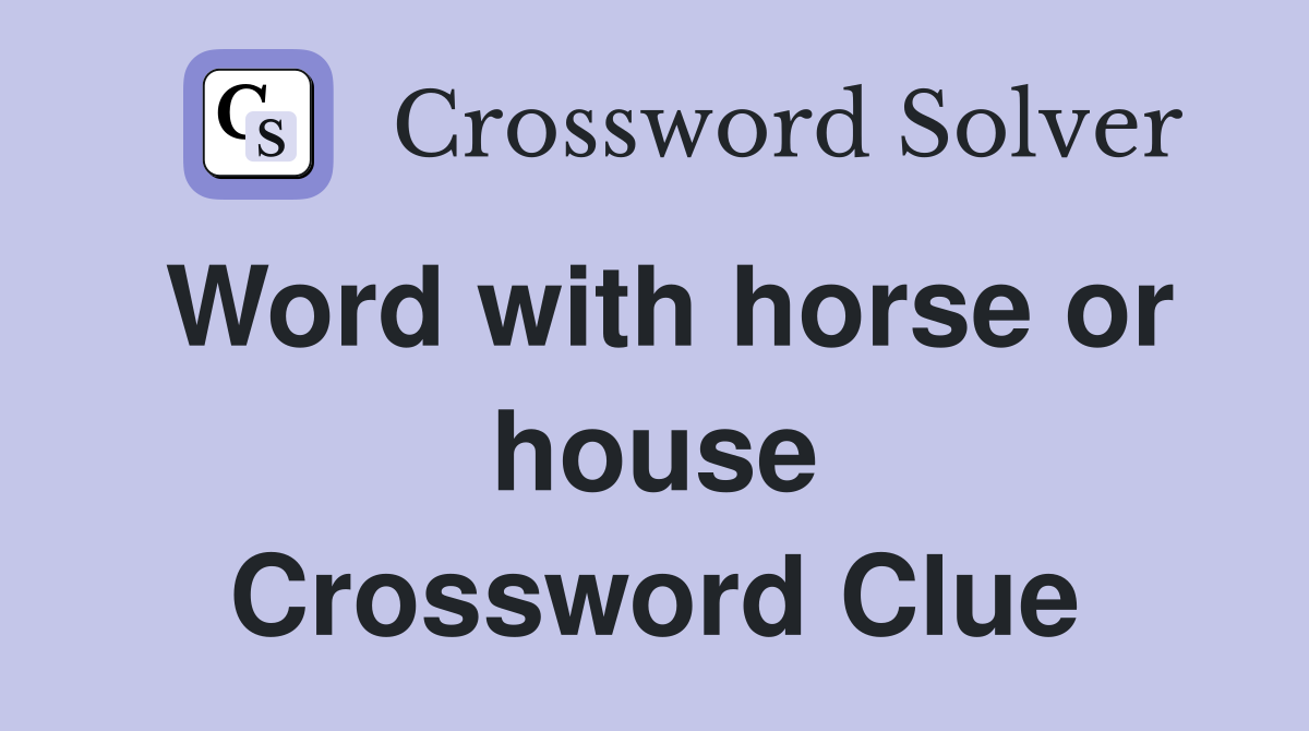Word with horse or house Crossword Clue