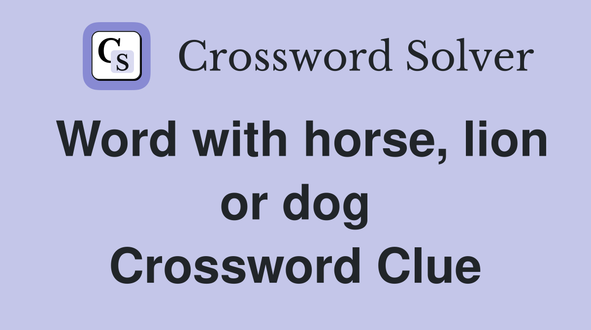 Word with horse, lion or dog Crossword Clue