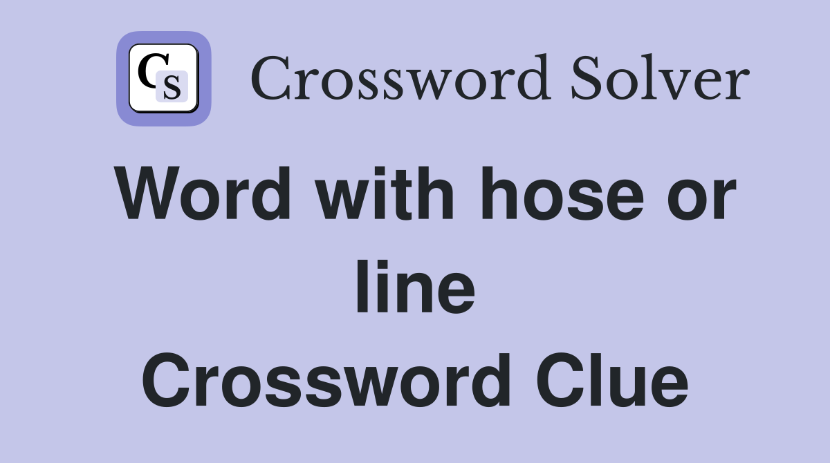 Word with hose or line Crossword Clue