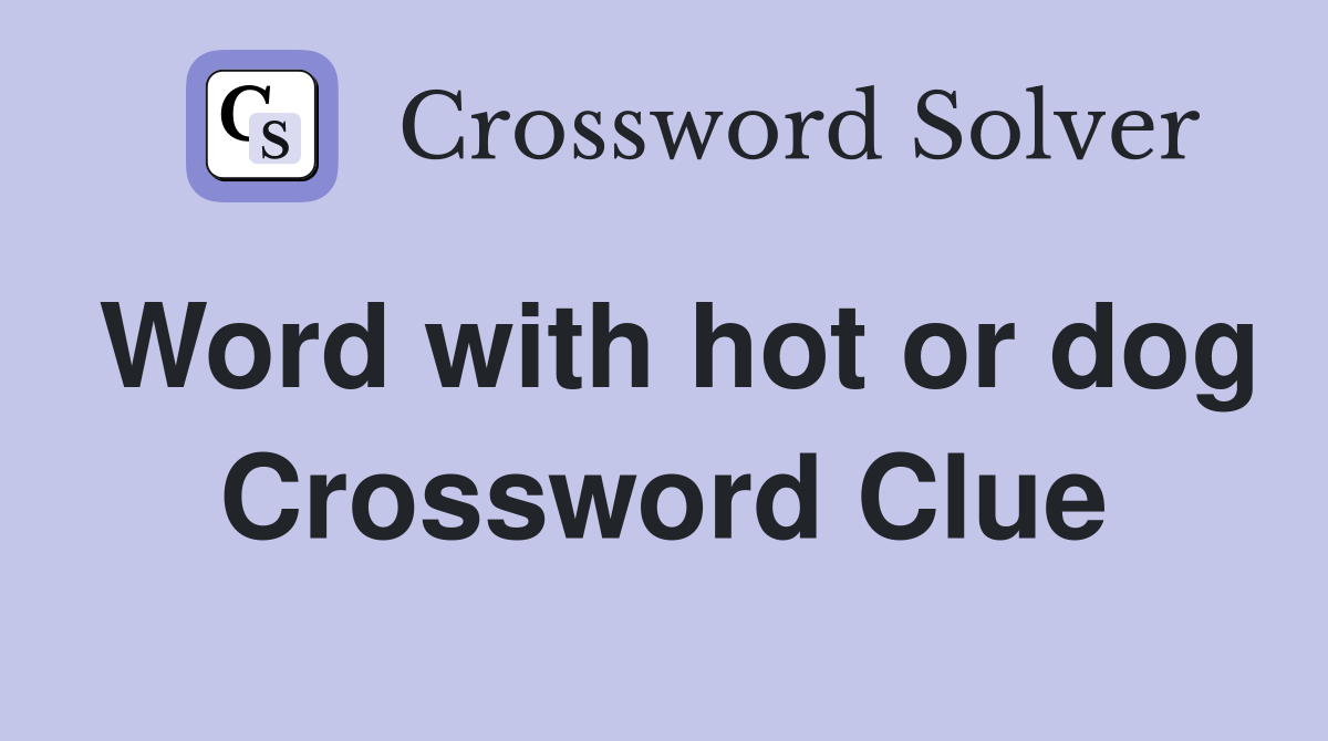Word with hot or dog Crossword Clue