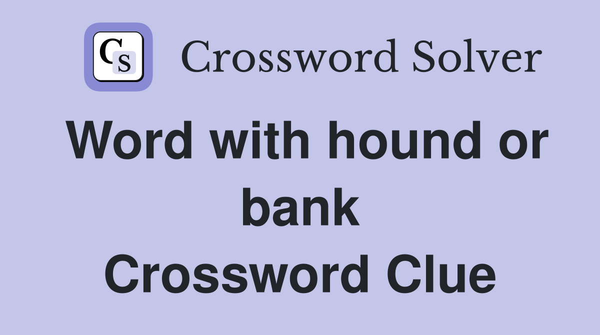 Word with hound or bank Crossword Clue