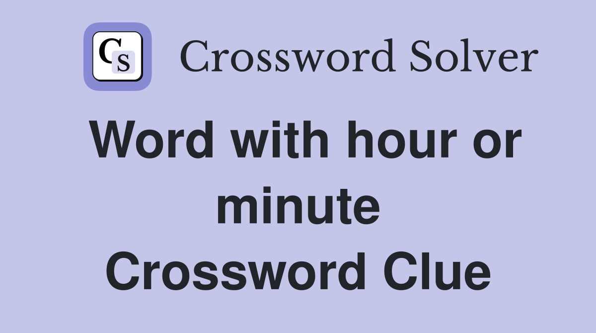 Word with hour or minute Crossword Clue