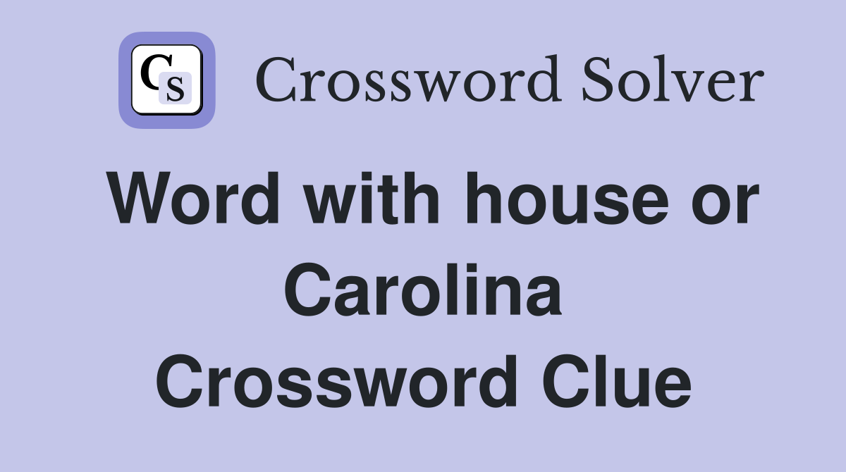 Word with house or Carolina Crossword Clue