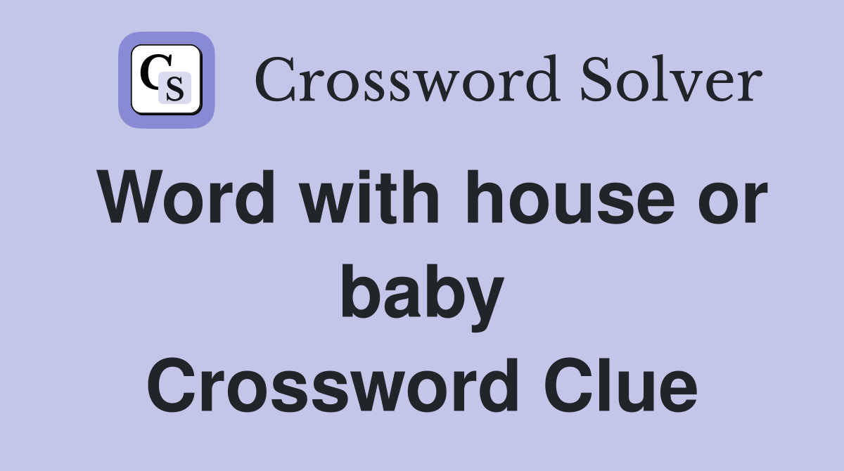 Word with house or baby Crossword Clue
