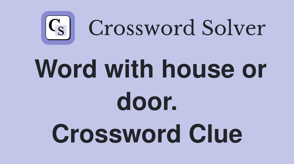 Word with house or door. Crossword Clue