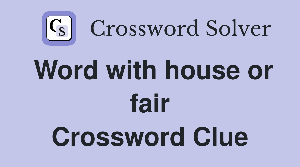 Word with house or fair Crossword Clue
