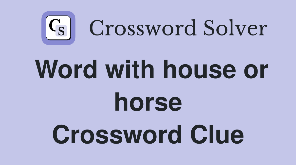 Word with house or horse Crossword Clue