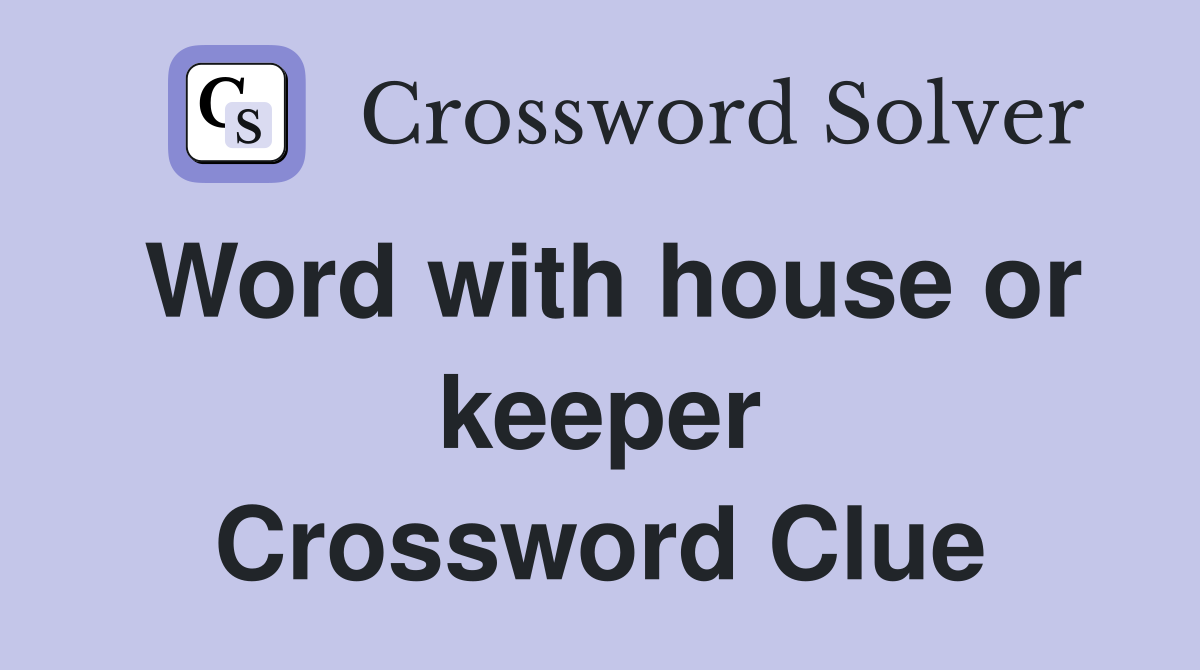 Word with house or keeper Crossword Clue