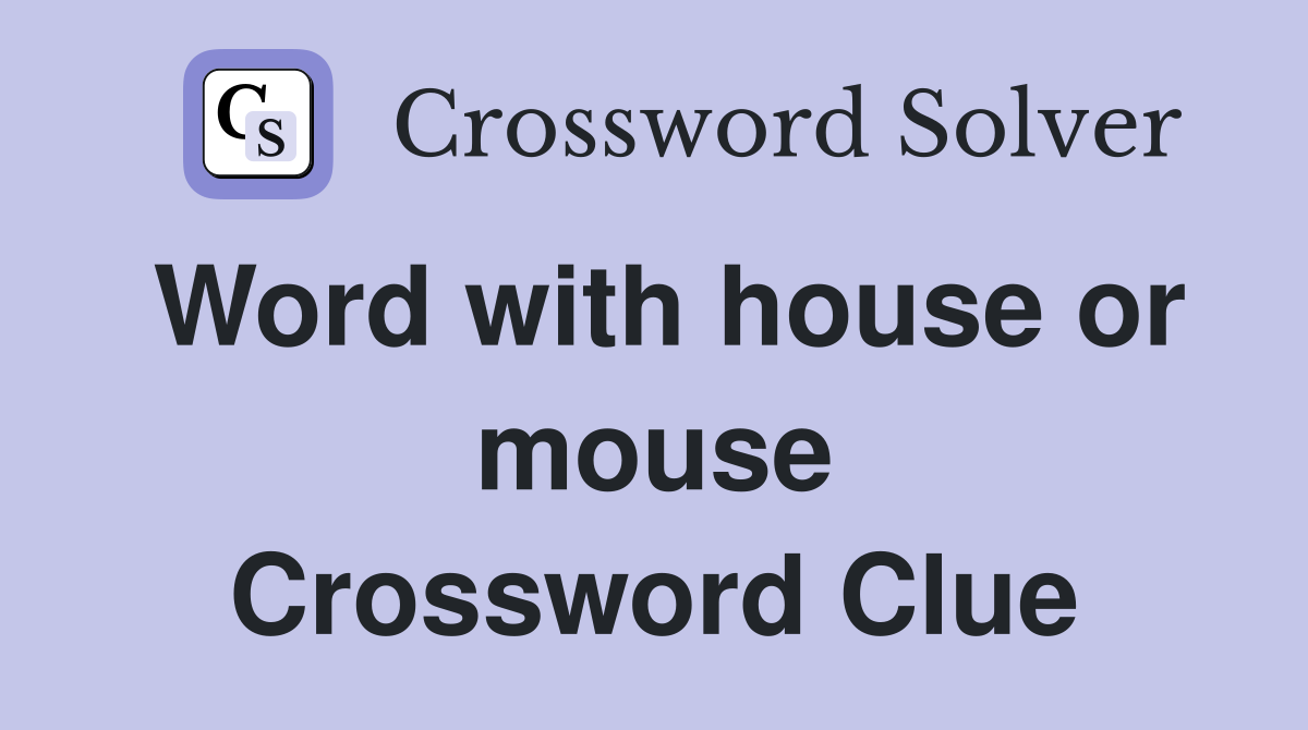 Word with house or mouse Crossword Clue