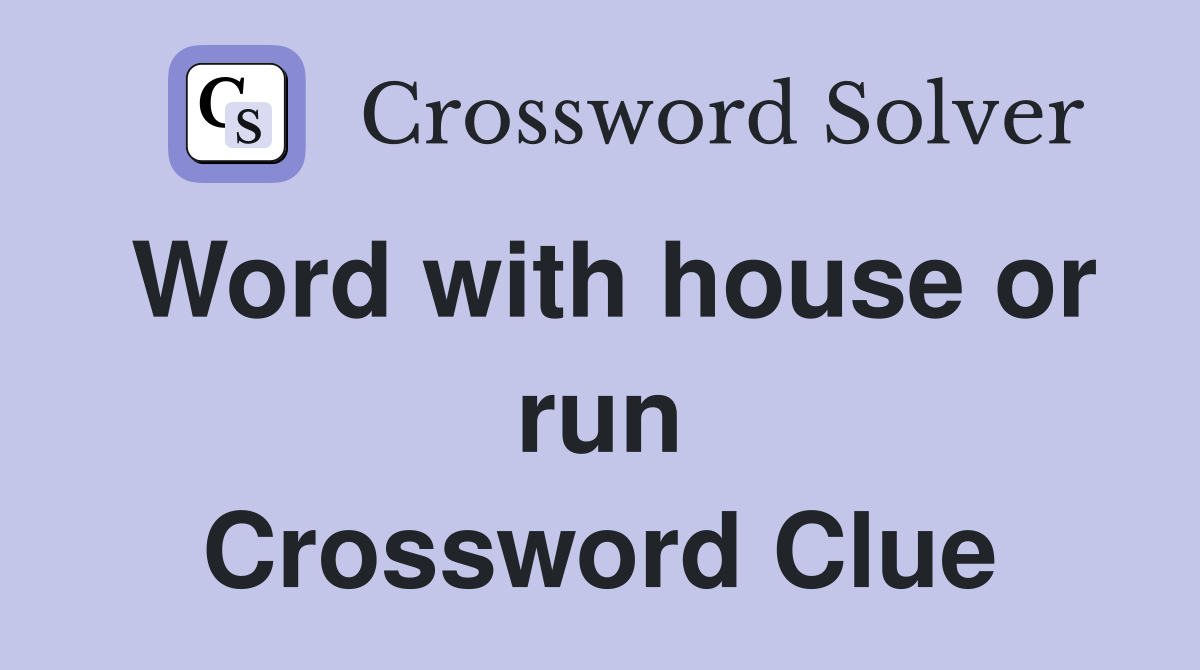Word with house or run Crossword Clue