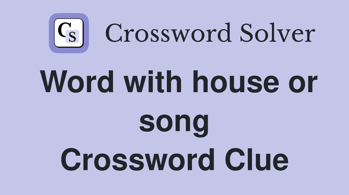 Word with house or song Crossword Clue