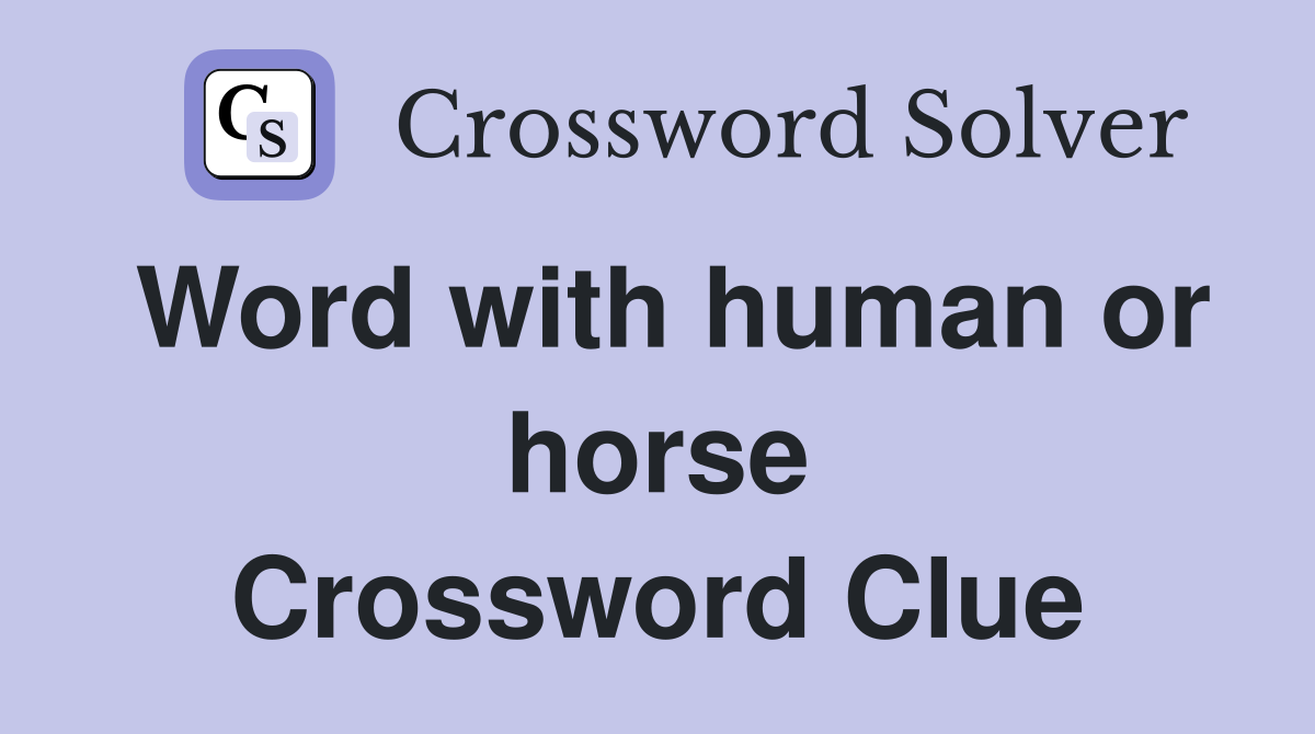 Word with human or horse Crossword Clue