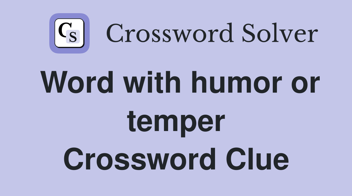 Word with humor or temper Crossword Clue