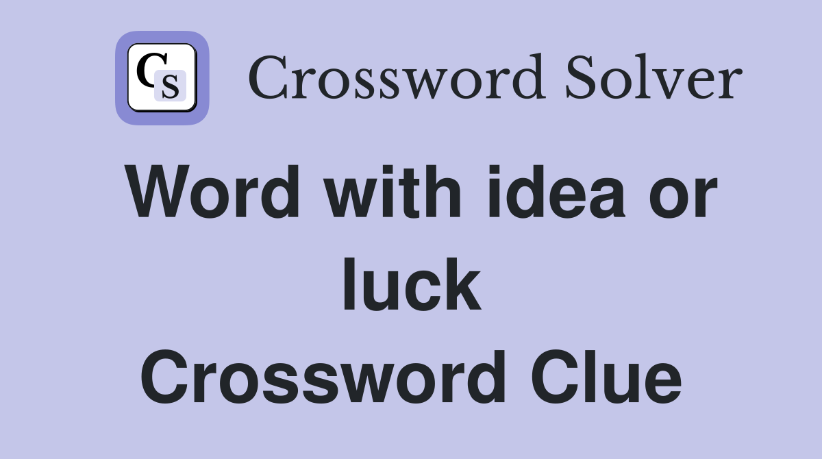 Word with idea or luck Crossword Clue
